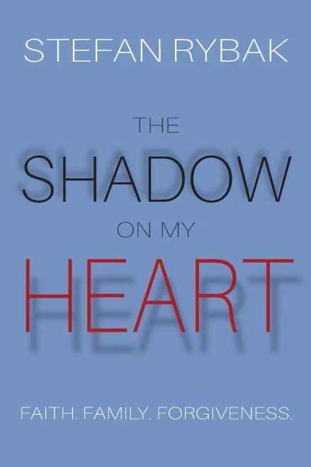 The Shadow On My Heart: Faith. Family. Forgiveness.
