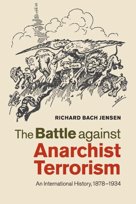 The Battle Against Anarchist Terrorism: An International History, 18781934