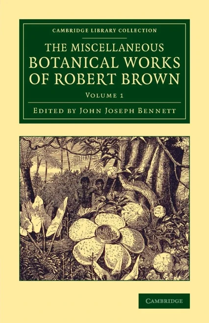 The Miscellaneous Botanical Works Of Robert Brown (Cambridge Library Collection - Botany And Horticulture) (Volume 1)
