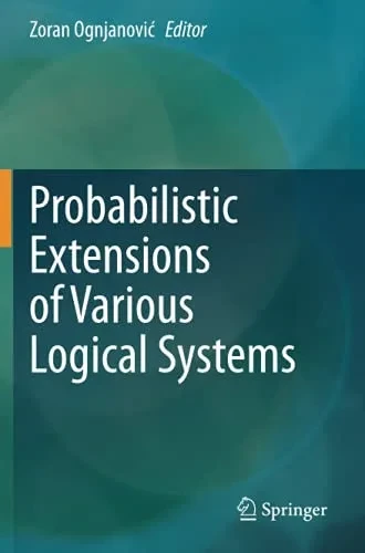 Probabilistic Extensions Of Various Logical Systems