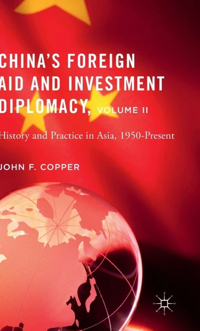 ChinaS Foreign Aid And Investment Diplomacy, Volume Ii: History And Practice In Asia, 1950-Present