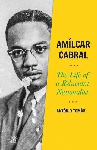 Amã­Lcar Cabral: The Life Of A Reluctant Nationalist