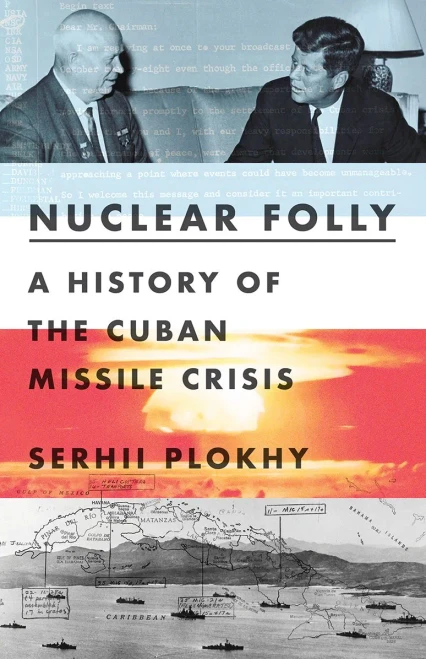 Nuclear Folly: A History Of The Cuban Missile Crisis