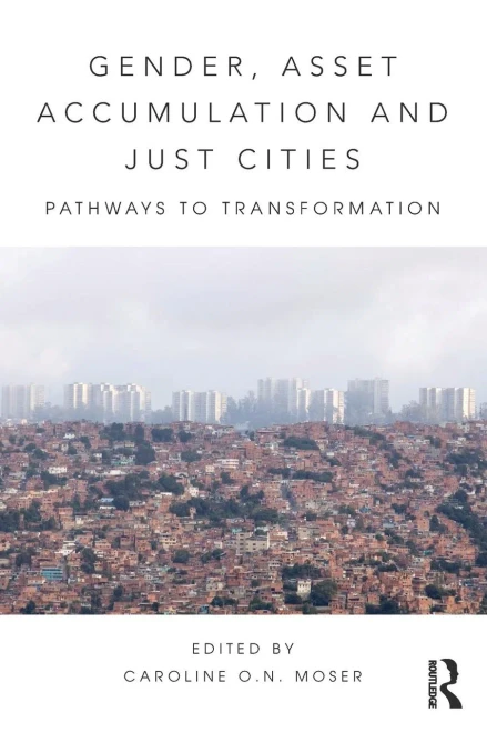 Gender, Asset Accumulation And Just Cities: Pathways To Transformation