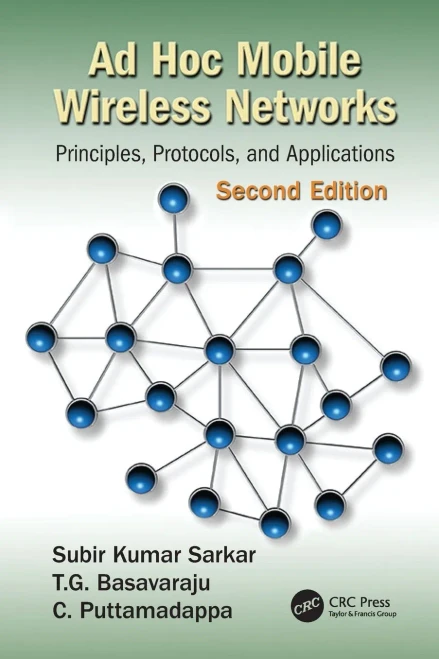 Ad Hoc Mobile Wireless Networks: Principles, Protocols, And Applications, Second Edition