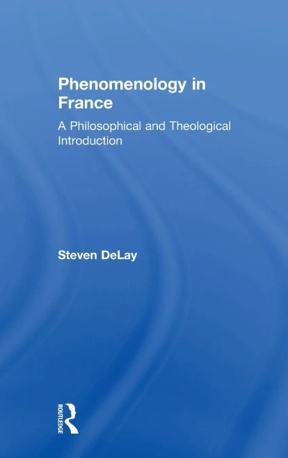Phenomenology In France: A Philosophical And Theological Introduction