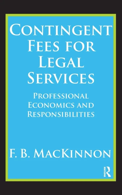 Contingent Fees For Legal Services: Professional Economics And Responsibilities