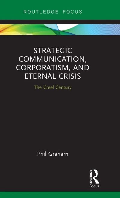 Strategic Communication, Corporatism, And Eternal Crisis (Routledge Focus On Public Relations)