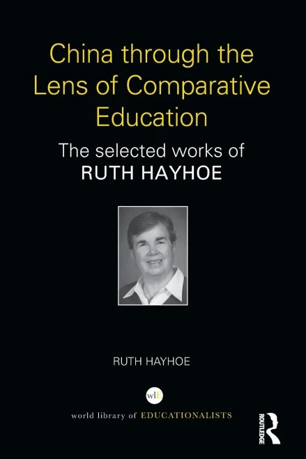 China Through The Lens Of Comparative Education: The Selected Works Of Ruth Hayhoe (World Library Of Educationalists)
