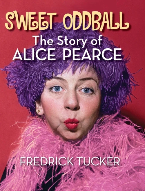 Sweet Oddball - The Story Of Alice Pearce (Hardback)
