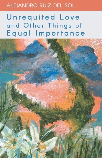 Unrequited Love And Other Things Of Equal Importance