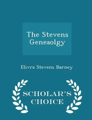 The Stevens Geneaolgy - Scholar's Choice Edition