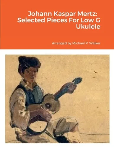 Johann Kaspar Mertz: Selected Pieces For Low G Ukulele