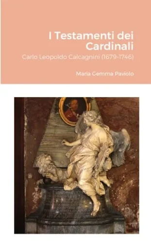 I Testamenti Dei Cardinali: Carlo Leopoldo Calcagnini (1679-1746) (Italian Edition)
