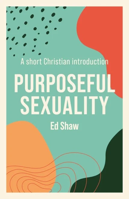 Purposeful Sexuality: A Short Christian Introduction