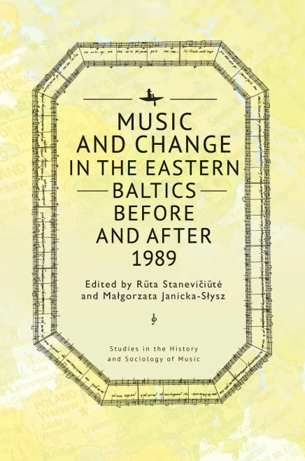 Music And Change In The Eastern Baltics Before And After 1989 (Studies In The History And Sociology Of Music)