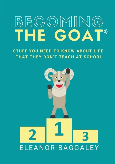 Becoming The Goat*: Stuff You Need To Know About Life That They Don'T Teach At School