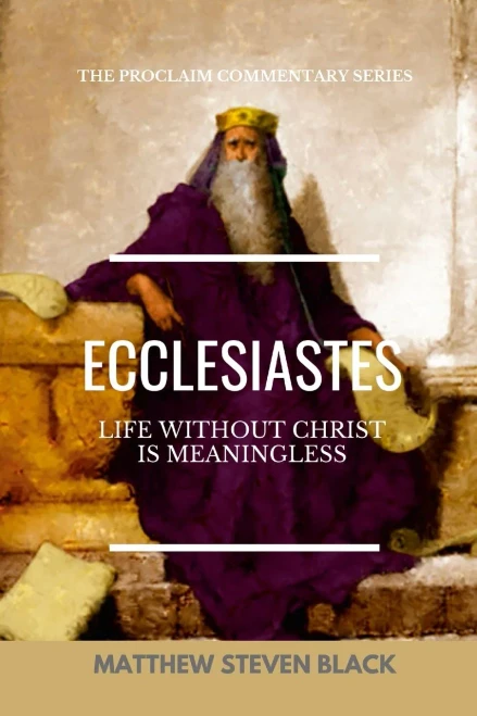 Ecclesiastes (The Proclaim Commentary Series): Life Without Christ Is Meaningless