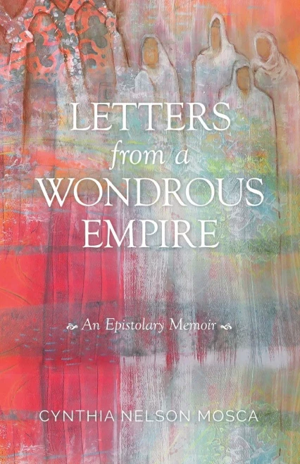 Letters From A Wondrous Empire: An Epistolary Memoir
