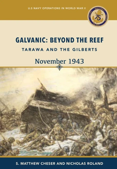 Galvanic: Beyond The Reef: Tarawa And The Gilberts, November 1943: Beyond The Reef: Tarawa And The Gilberts, November 1943: Beyond The Reef - Tarawa ... Tarawa And The Gilberts, 19: Beyond The Reef.