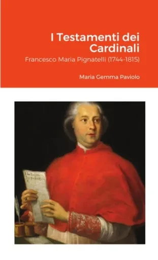 I Testamenti Dei Cardinali: Francesco Maria Pignatelli (1744-1815) (Italian Edition)