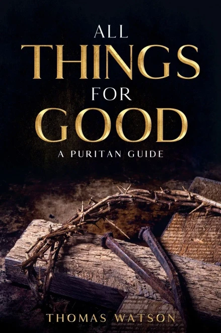All Things For Good: A Puritan Guide - 9781956527025