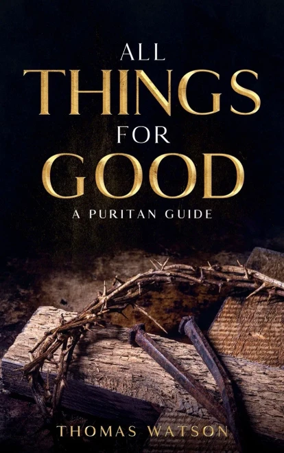 All Things For Good: A Puritan Guide - 9781956527049