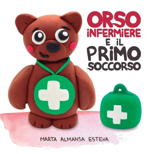 Orso Infermiere E Il Primo Soccorso: Un Libro Illustrato Per Insegnare A Bambini E Bambine Le Basi Del Primo Soccorso (Libri Educativi Per Bambini) (Italian Edition)