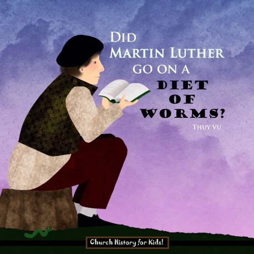 Did Martin Luther Go On a Diet of Worms? (Church History for Kids) (Volume 2)