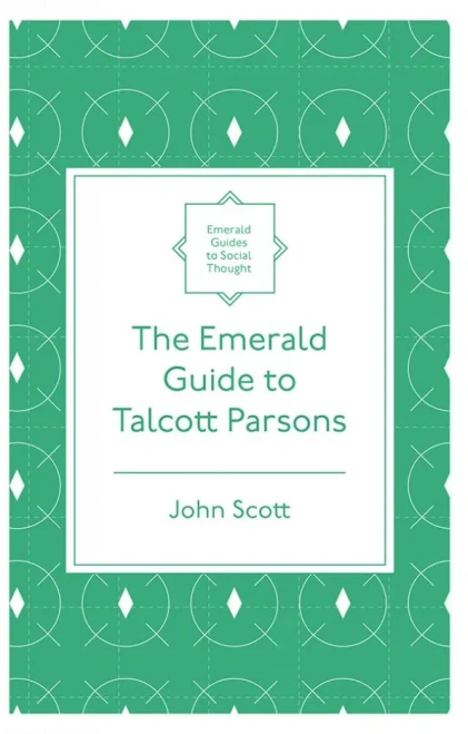 The Emerald Guide To Talcott Parsons (Emerald Guides To Social Thought)