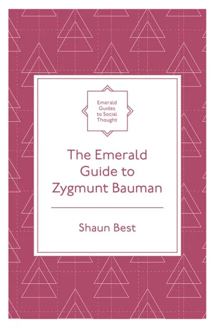 The Emerald Guide To Zygmunt Bauman (Emerald Guides To Social Thought)
