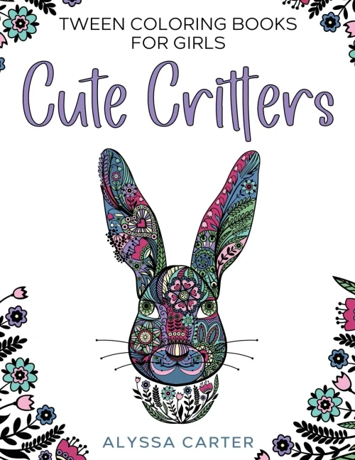 Tween Coloring Books For Girls: Cute Critters : Animal Coloring Book For Teenagers, Teen Boys And Girls Aged 9-12, 12-16
