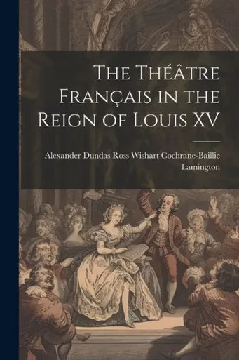 The Théâtre Français In The Reign Of Louis Xv