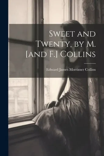 Sweet And Twenty, By M. [And F.] Collins