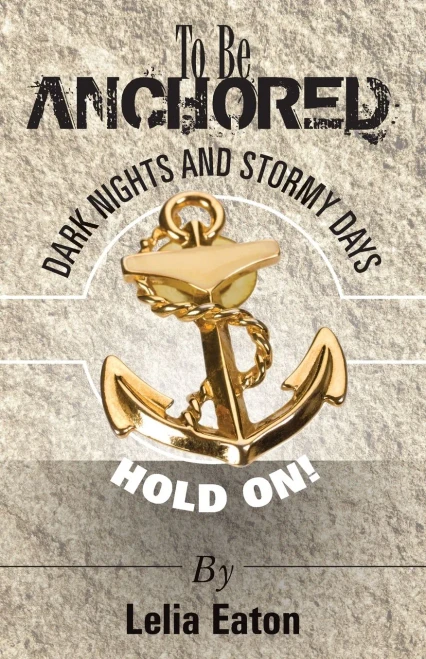 To Be Anchored; Dark Nights And Stormy Days. Hold On!