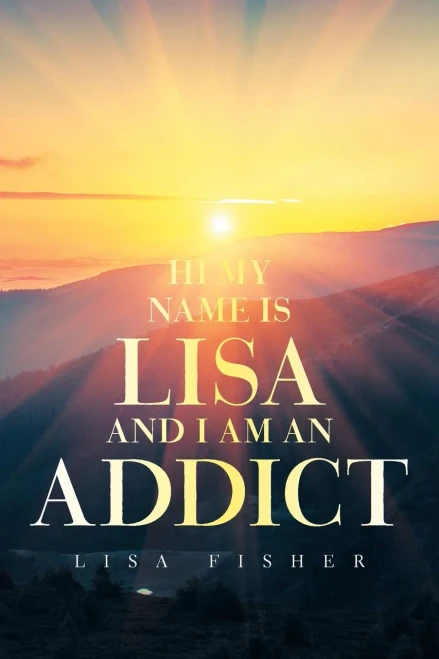 Hi My Name Is Lisa And I Am An Addict - 9781664189591