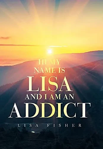 Hi My Name Is Lisa And I Am An Addict - 9781664189607