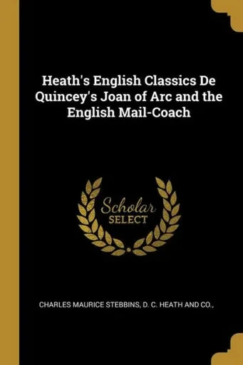 Heath's English Classics De Quincey's Joan Of Arc And The English Mail-Coach