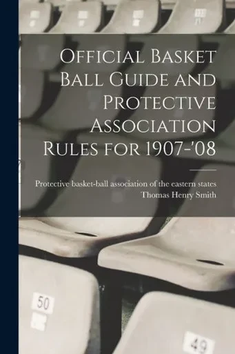 Official Basket Ball Guide And Protective Association Rules For 1907-'08