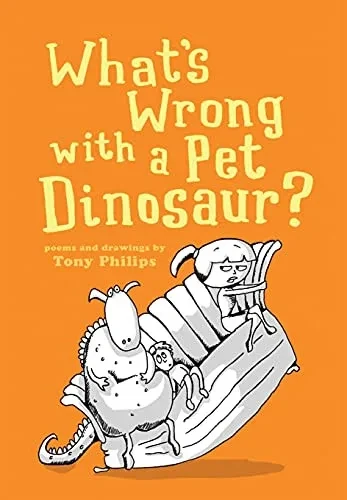 What'S Wrong With A Pet Dinosaur?: Poems And Drawings
