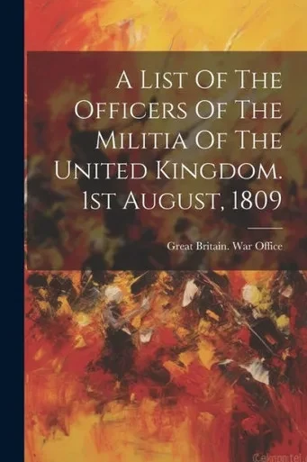 A List Of The Officers Of The Militia Of The United Kingdom. 1St August, 1809
