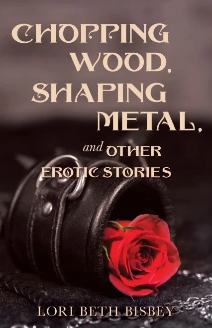 Chopping Wood, Shaping Metal And Other Erotic Stories