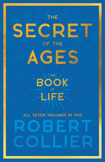 The Secret Of The Ages - The Book Of Life - All Seven Volumes In One;With The Introductory Chapter 'The Secret Of Health, Success And Power' By James Allen