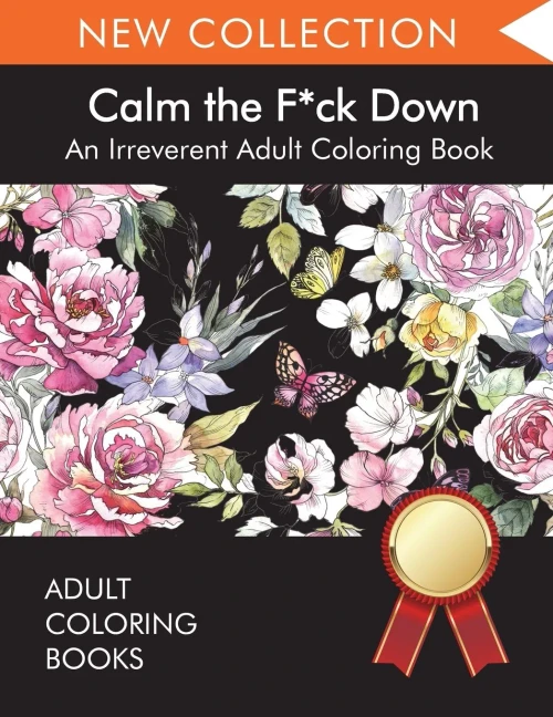 Calm The F*Ck Down: An Irreverent Adult Coloring Book