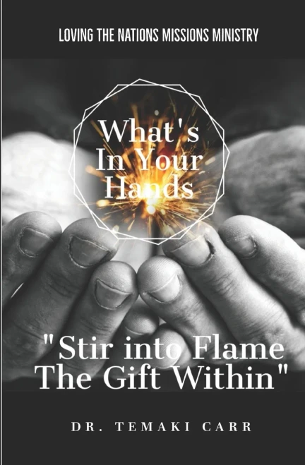 What'S In Your Hands: Stir Into Flame The Gift Within