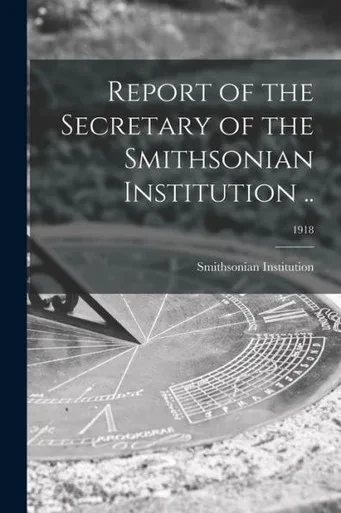 Report Of The Secretary Of The Smithsonian Institution ..; 1918