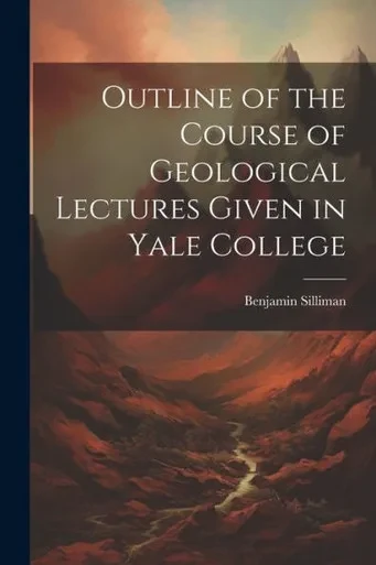 Outline Of The Course Of Geological Lectures Given In Yale College