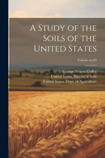 A Study Of The Soils Of The United States; Volume No.85