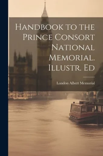 Handbook To The Prince Consort National Memorial. Illustr. Ed
