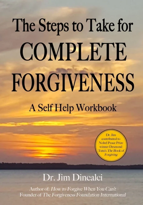 The Steps To Take For Complete Forgiveness: A Workbook